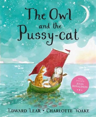  The Owl and the Pussycat! Uma História de Amor e Aventuras Irracionais